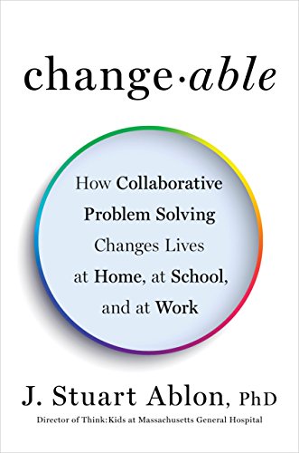 Changeable: How Collaborative Problem Solving Changes Lives at Home, at School, and at Work von Tarcher