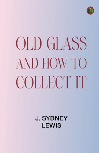 Old Glass and How to Collect it von Zinc Read