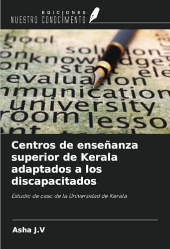 Centros de enseñanza superior de Kerala adaptados a los discapacitados: Estudio de caso de la Universidad de Kerala von Ediciones Nuestro Conocimiento
