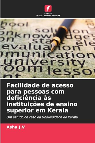 Facilidade de acesso para pessoas com deficiência às instituições de ensino superior em Kerala: Um estudo de caso da Universidade de Kerala von Edições Nosso Conhecimento