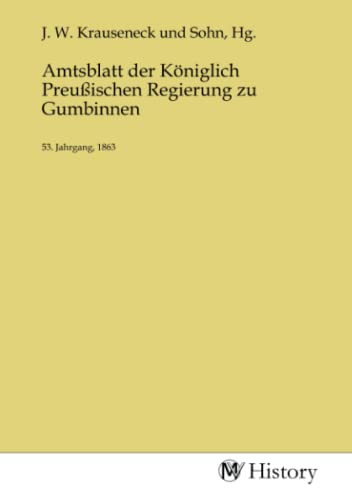 Amtsblatt der Königlich Preußischen Regierung zu Gumbinnen: 53. Jahrgang, 1863 von MV-History