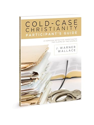 Cold-Case Christianity Participant's Guide: A Homicide Detective Investigates the Claims of the Gospels Cold-Case Christianity Participant's Guide: A Homicide Detective Investigates the Claims of the Gospels