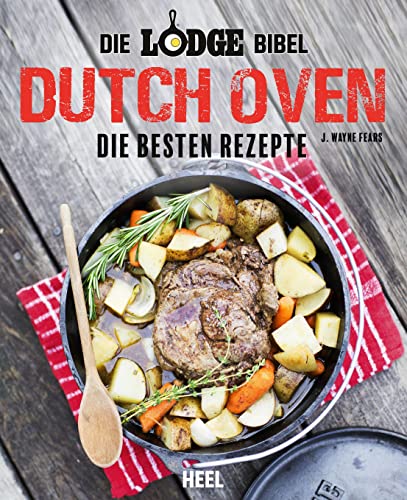 Die Lodge Bibel: Dutch-Oven: Die besten Rezepte von Heel Verlag GmbH