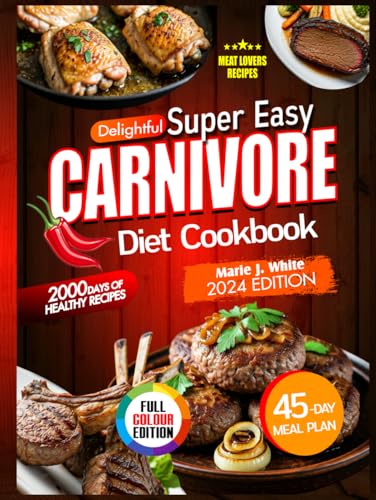 Delightful Super Easy Carnivore Diet Cookbook: Ultimate Guide to Meat-Based Nutrition, High-Protein, Low-Carb Recipe, Delicious, Healthy, Time-Saving Meals to Boost Your Energy & 45 Days Meal Plan von Independently published