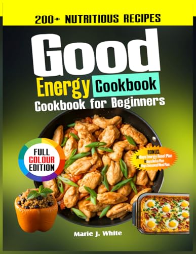 Good Energy Cookbook for beginners: 200+ Nutritious Recipes inspired by Dr. Casey Means' Teaching for Weight Loss, Healthy Eating, Maximize Metabolic Health and with a 30 Days Meal Plan
