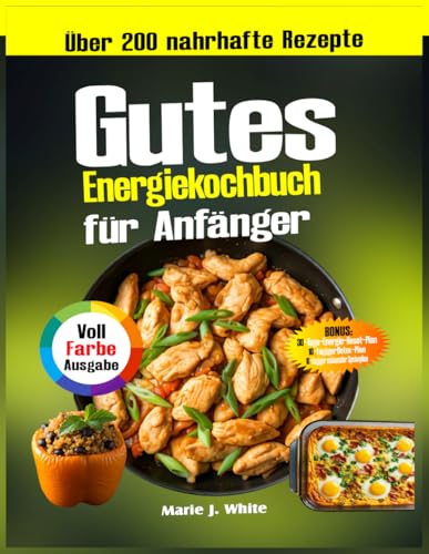 Gutes Energie-Kochbuch für Anfänger: Über 200 nahrhafte Rezepte, inspiriert von der Lehre von Dr. Casey Means für Gewichtsverlust, gesunde Ernährung, Maximierung der Stoffwechselgesundheit