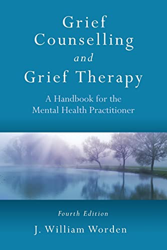 Grief Counselling and Grief Therapy: A Handbook for the Mental Health Practitioner, Fourth Edition