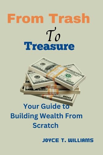 From Trash To Treasure: Your Guide to Building Wealth From Scratch von Independently published