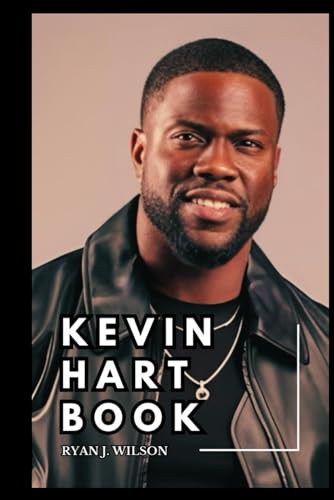 KEVIN HART BOOK: Unveiling The Inside Truth Behind Kevin Tragedy, Biography, Health Condition and What Landed Him In A Wheelchair With Multiple Injuries (Biography of Rich and Famous people)