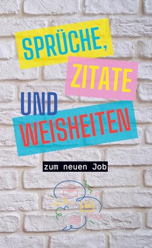 Sprüche, Zitate und Weisheiten zum neuen Job Sprüche, Zitate und Weisheiten zum neuen Job von Bookmundo
