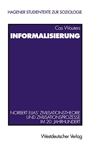 Informalisierung: Norbert Elias' Zivilisationstheorie und Zivilisationsprozesse im 20. Jahrhundert (Studientexte zur Soziologie, 3, Band 3) von VS Verlag für Sozialwissenschaften