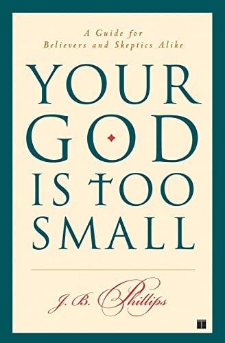 Your God Is Too Small: A Guide for Believers and Skeptics Alike von Touchstone