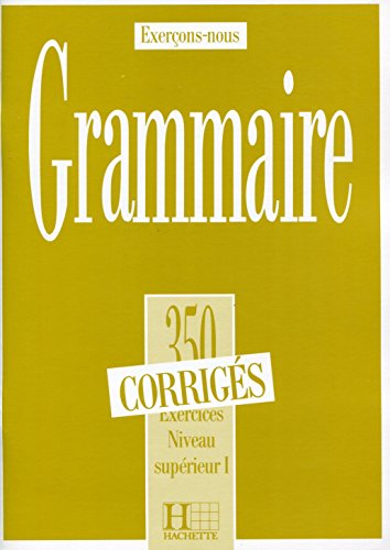 Grammaire. 350 exercices corrigés , niveau supérieur 1: 350 exercices de grammaire - corriges - niveau superieur I