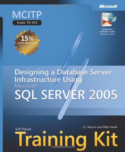 MCITP Self-Paced Training Kit (Exam 70-443): Designing a Database Server Infrastructure Using Microsoft® SQL Server(TM) 2005: Designing a Database ... Microsoft SQL Server 2005 (Pro Certification) von Microsoft Press