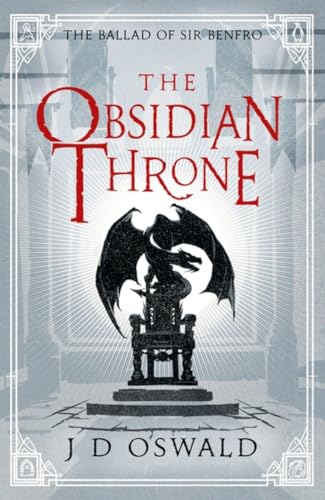 The Obsidian Throne: J.D. Oswald (The Ballad of Sir Benfro, 5)