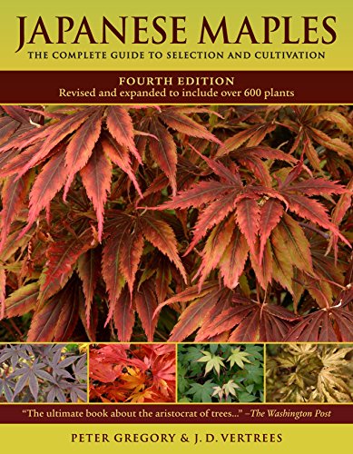 Japanese Maples: The Complete Guide to Selection and Cultivation, Fourth Edition von Timber Press (OR)