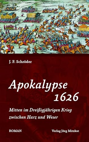 Apokalypse 1626: Mitten im Dreißigjährigen Krieg zwischen Harz und Weser von Mitzkat, Jrg
