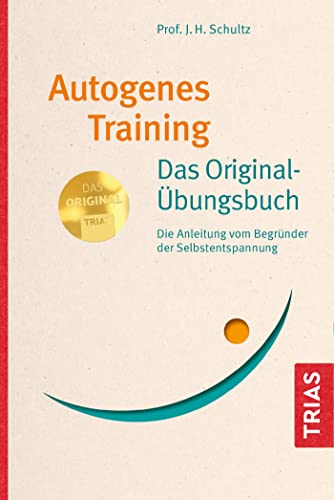 Autogenes Training Das Original-Übungsbuch: Die Anleitung vom Begründer der Selbstentspannung von Trias