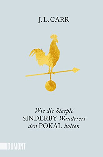Wie die Steeple Sinderby Wanderers den Pokal holten: Roman (Taschenbücher) von DuMont Buchverlag GmbH