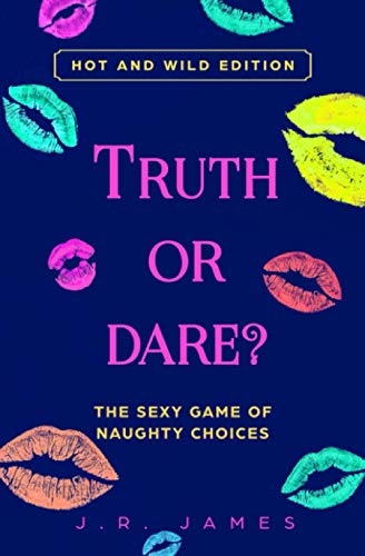 Truth or Dare? The Sexy Game of Naughty Choices: Hot and Wild Edition (Hot and Sexy Games, Band 1)