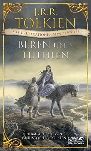 Beren und Lúthien: Mit Illustrationen von Alan Lee Beren und Lúthien: Mit Illustrationen von Alan Lee von Klett-Cotta