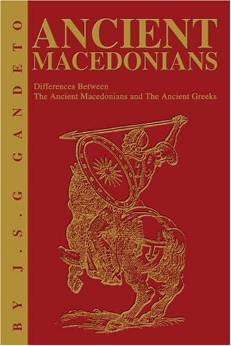 Ancient Macedonians: Differences Between The Ancient Macedonians and The Ancient Greeks Ancient Macedonians: Differences Between The Ancient Macedonians and The Ancient Greeks von iUniverse