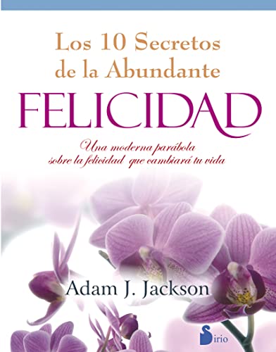 DIEZ SECRETOS DE LA ABUNDANTE FELICIDAD-COLOR: UNA MODERNA PARABOLA SOBRE LA FELICIDAD QUE CAMBIARA TU VIDA (2012)