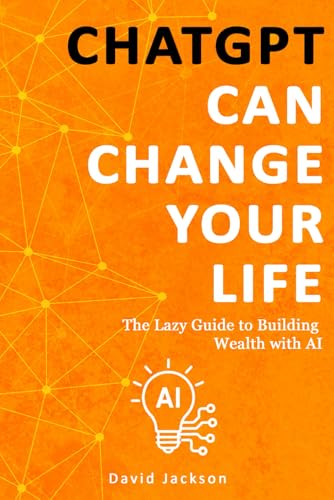 ChatGPT can change your life: The Lazy Guide to Building Wealth with AI von Independently published