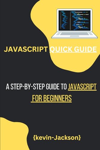 JAVASCRIPT QUICK GUIDE: A Step-by-Step Guide to JavaScript for Beginners von Independently published