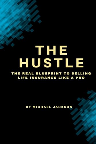 THE HUSTLE: THE REAL BLUEPRINT TO SELLING INSURANCE LIKE A PRO THE HUSTLE: THE REAL BLUEPRINT TO SELLING INSURANCE LIKE A PRO von Independently published