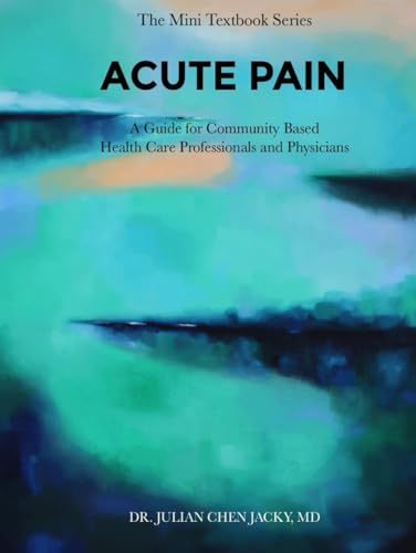ACUTE PAIN: A Guide for Community Based Health Care Professionals and Physicians ACUTE PAIN: A Guide for Community Based Health Care Professionals and Physicians von ACH Publishing