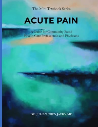ACUTE PAIN: A Guide for Community Based Health Care Professionals and Physicians von ACH Publishing