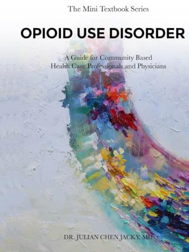 OPIOID USE DISORDER: A Guide for Community-Based Health Care Professionals and Physicians von ACH Publishing