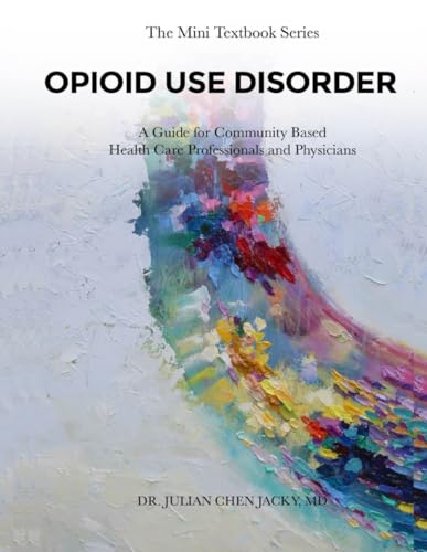 OPIOID USE DISORDER: A Guide for Community-Based Health Care Professionals and Physicians von ACH Publishing