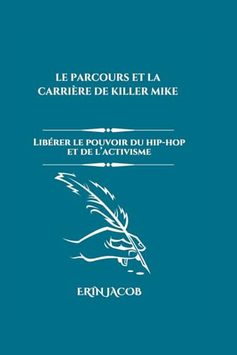 LE PARCOURS ET LA CARRIÈRE DE KILLER MIKE: Libérer le pouvoir du hip-hop et de l’activisme von Independently published