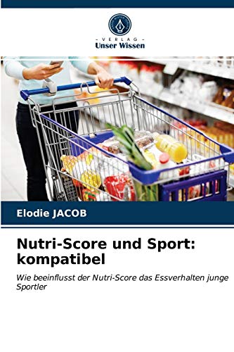 Nutri-Score und Sport: kompatibel: Wie beeinflusst der Nutri-Score das Essverhalten junge Sportler