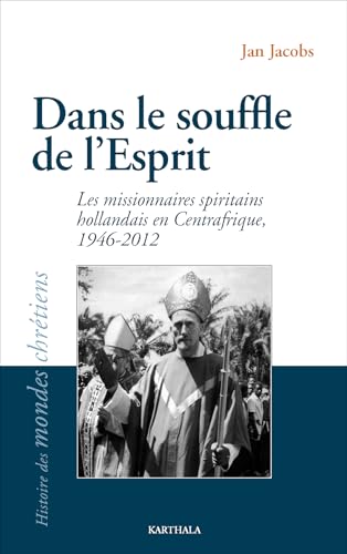 Dans le souffle de l'Esprit: Les missionnaires spiritains hollandais en Centrafrique, 1946-2012 (HISTOIRE DES MO) von Editions Karthala