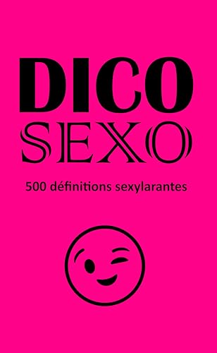 DICO SEXO: 500 définitions Sexylarantes DICO SEXO: 500 définitions Sexylarantes von Autoédition