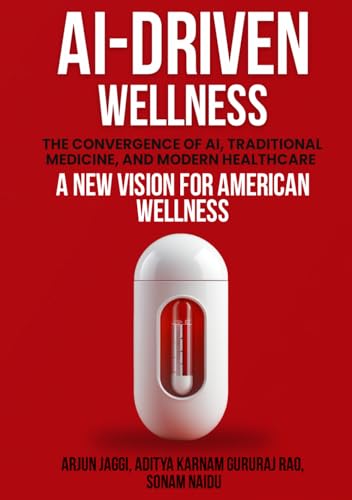 AI-DRIVEN WELLNESS: The Convergence of AI, Traditional Medicine, And Modern Healthcare AI-DRIVEN WELLNESS: The Convergence of AI, Traditional Medicine, And Modern Healthcare von USA Publishing Hub