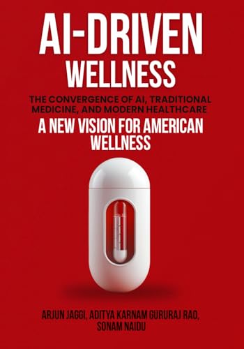 AI-DRIVEN WELLNESS: The Convergence of AI, Traditional Medicine, And Modern Healthcare AI-DRIVEN WELLNESS: The Convergence of AI, Traditional Medicine, And Modern Healthcare von USA Publishing Hub