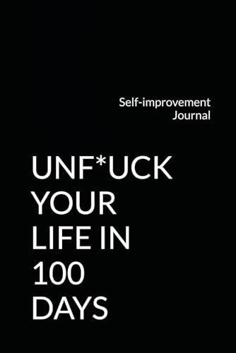 Unf*ck your life in 100 days: Self-improvement Journal von Independently published