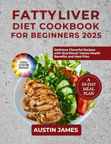 Fatty Liver Diet Cookbook For Beginners 2025: Delicious Flavorful Recipes With Nutritional Values Health Benefits And Meal Plan (CULINARY JOURNEY TO WELLNESS) von Independently published