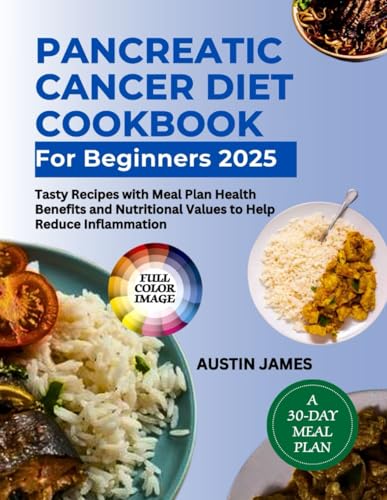 Pancreatic Cancer Diet Cookbook For Beginners 2025: Tasty Recipes With Meal Plan Health Benefits And Nutritional Values To Help Reduce Inflammation (CULINARY JOURNEY TO WELLNESS) von Independently published