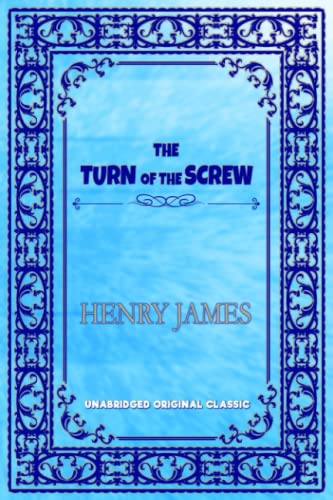 THE TURN OF THE SCREW: UNABRIDGED ORIGINAL CLASSIC THE TURN OF THE SCREW: UNABRIDGED ORIGINAL CLASSIC