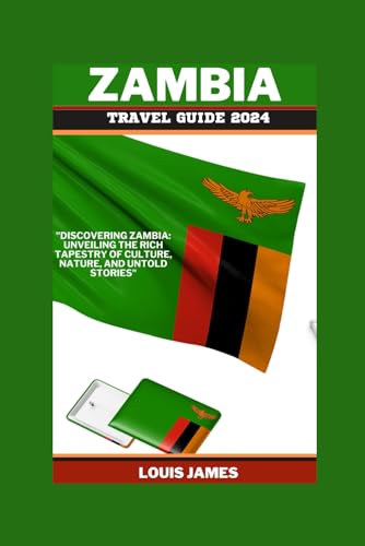 ZAMBIA TRAVEL GUIDE 2024: "Discovering Zambia: Unveiling the Rich Tapestry of Culture, Nature, and Untold Stories" von Independently published