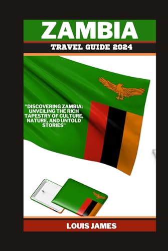 ZAMBIA TRAVEL GUIDE 2024: "Discovering Zambia: Unveiling the Rich Tapestry of Culture, Nature, and Untold Stories" von Independently published