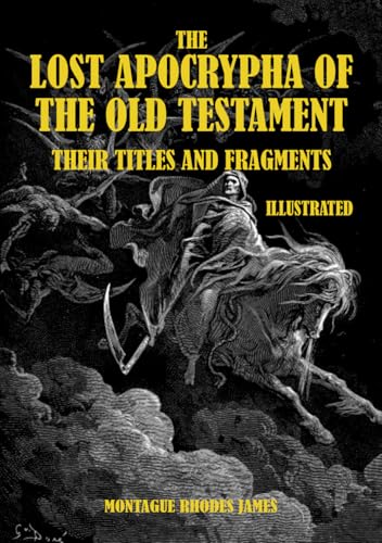 THE LOST APOCRYPHA OF THE OLD TESTAMENT: THEIR TITLES AND FRAGMENTS von Independently published