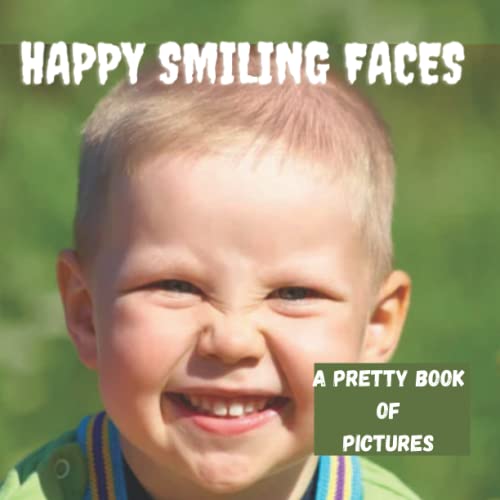 HAPPY SMILING FACES - A PRETTY BOOK OF PICTURES: Contains 50 Cute pictures of kids smiling , happy kids, zero text for seniors with DEMENTIA AND ALZHEIMER'S