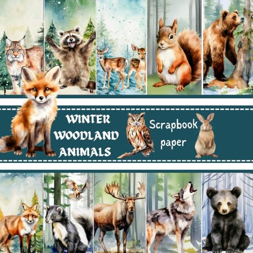 WINTER WOODLAND ANIMALS SCRAPBOOK PAPER: Contains FOREST themed Double Sided Craft Paper, DIY junk journals, Decoupage, Used for CARD making, Mixed Media art, Ephemera, Collage