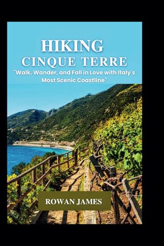 HIKING CINQUE TERRE: "Walk, Wander, and Fall in Love with Italy's Most Scenic Coastline" von Independently published